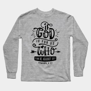 If God Is For Us Who Can Be Against Us Long Sleeve T-Shirt